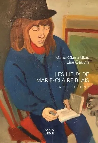 Les lieux de Marie-Claire Blais : entretiens, 2020.