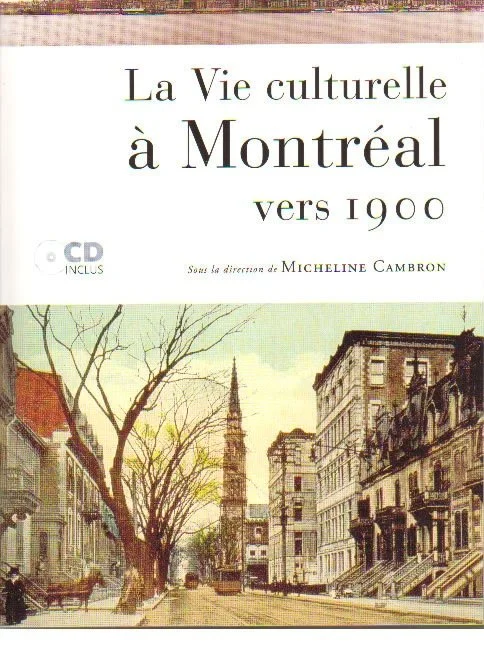 La vie culturelle montréalaise à Montréal vers 1900, 2005.