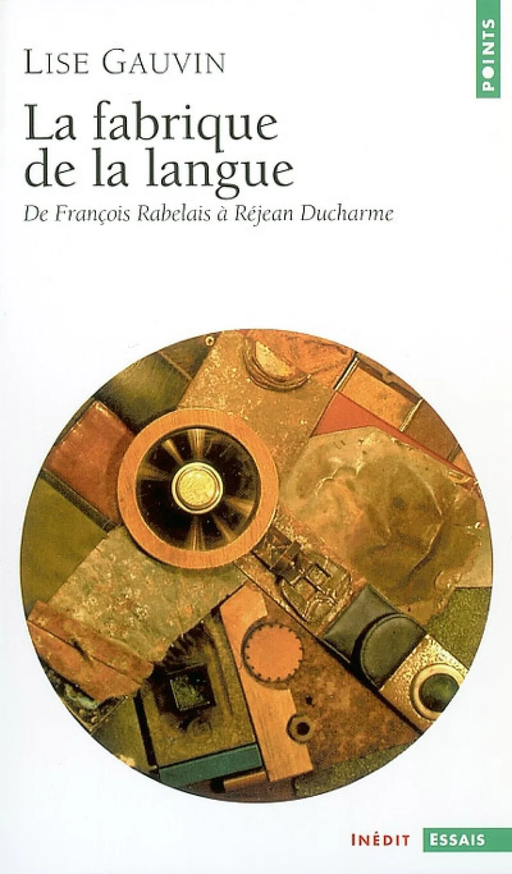 La fabrique de la langue : de François Rabelais à Réjean Ducharme, 2004.