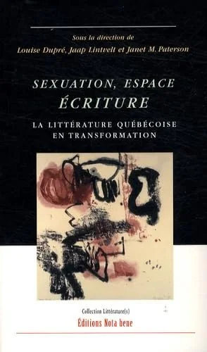 Sexuation, espace, écriture: La littérature québécoise en transformation (direction), 2002.