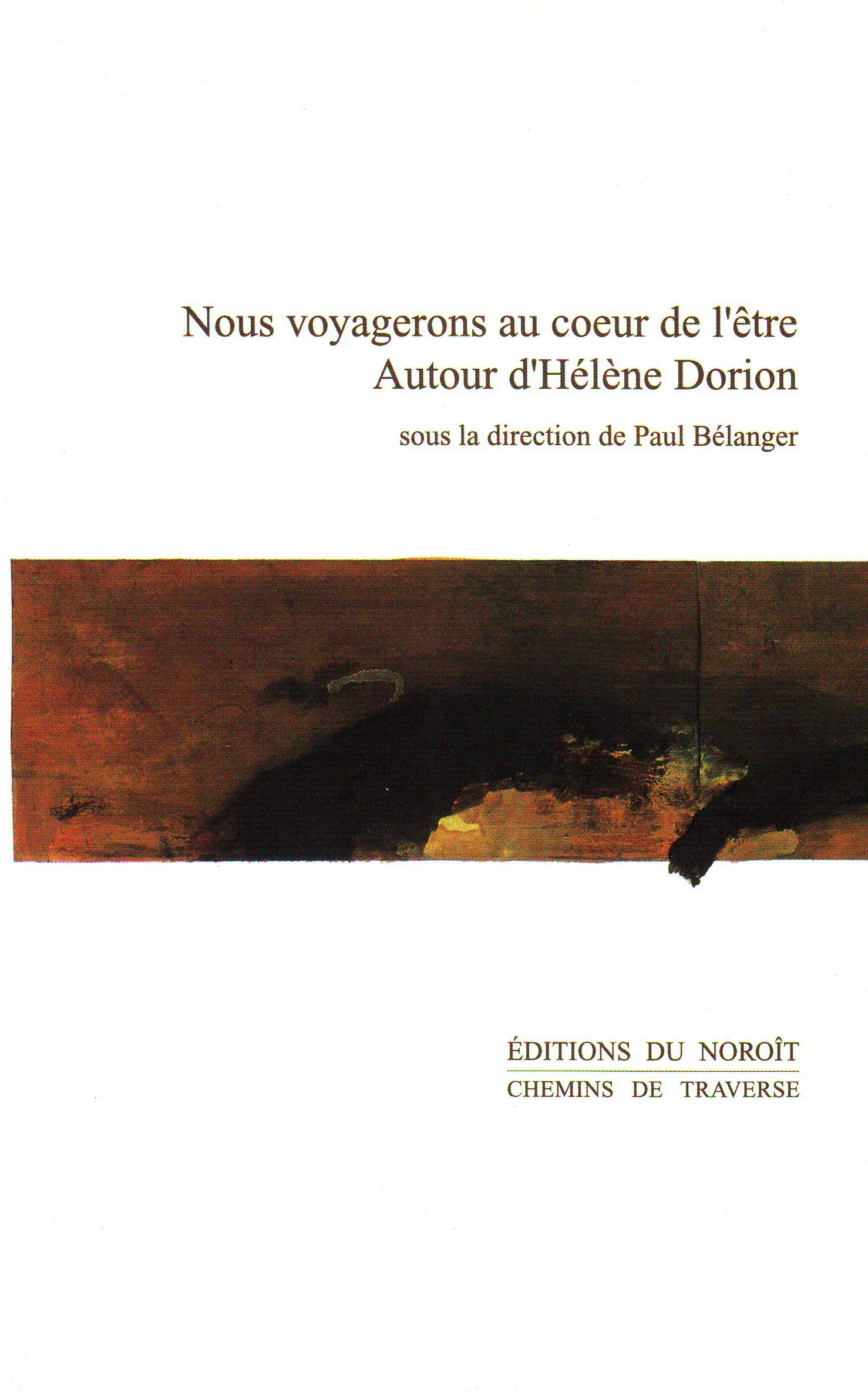 Nous voyagerons au coeur de l’être – autour d’Hélène Dorion, 2004.