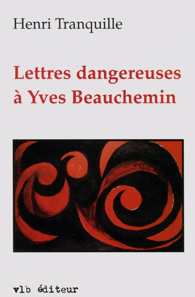 Lettres dangereuses à Yves Beauchemin, 1991.