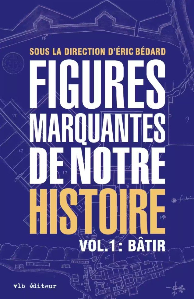 Figures marquantes de notre histoire, vol. 1 : Bâtir, 2023.