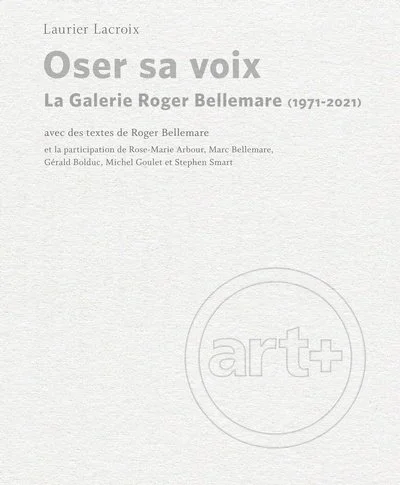 Oser sa voix – La Galerie Roger Bellemare (1971-2021), 2022.