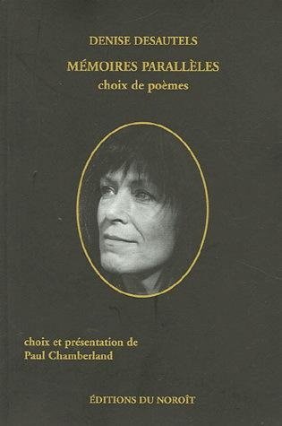 Mémoires parallèles : poèmes choisis de Denise Desautels, 2004.