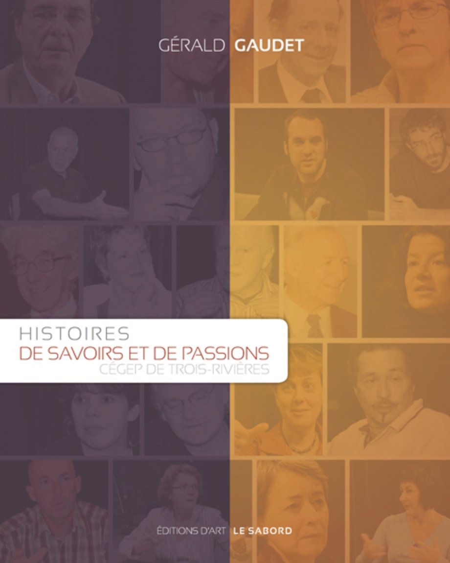 Histoires de savoirs et de passions : Cégep de Trois-Rivières, 2009.
