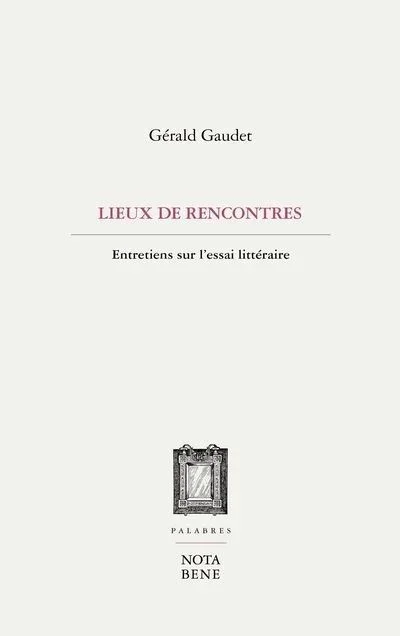 Lieux de rencontres : Entretiens sur l'essai littéraire, 2024.