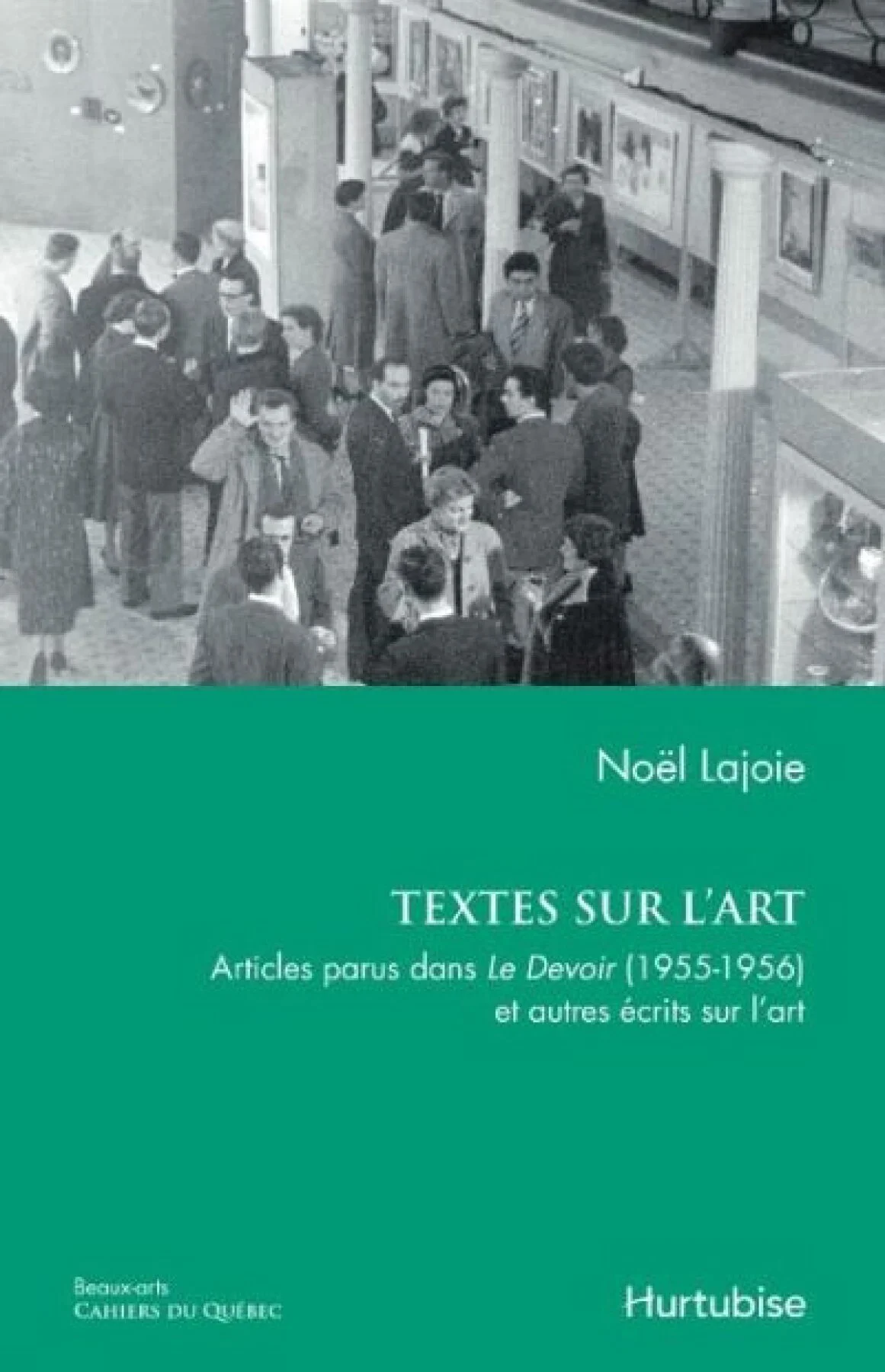 Textes sur l’art Articles parus dans Le Devoir (1955-1956) et autres écrits sur l’art, 2015.