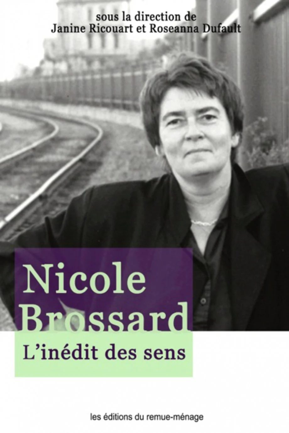 Nicole Brossard : l'inédit des sens (coll), 2013.