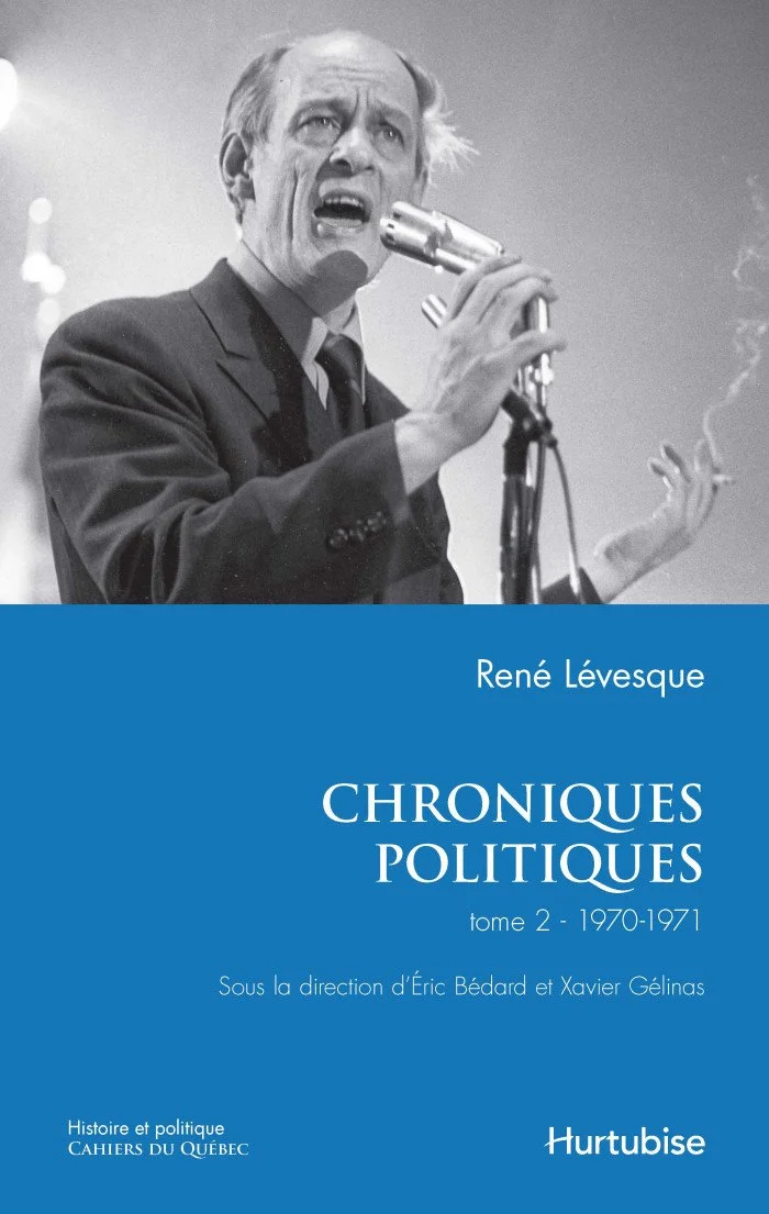René Lévesque, Chroniques politiques, tome 2 (co-rédaction), 2017.