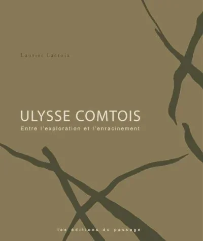 Ulysse Comtois : Entre l’exploration et l’enracinement, 2003.