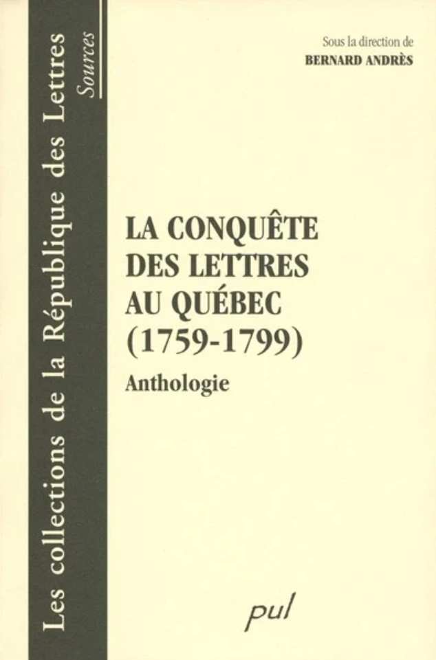 La Conquête des Lettres au Québec : 1759-1799 (co-rédaction), 2002.