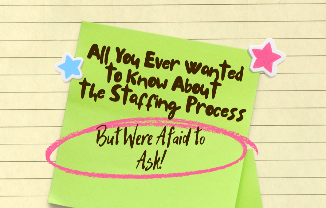 All You Ever Wanted to Know About the Staffing Process But Were Afraid to Ask