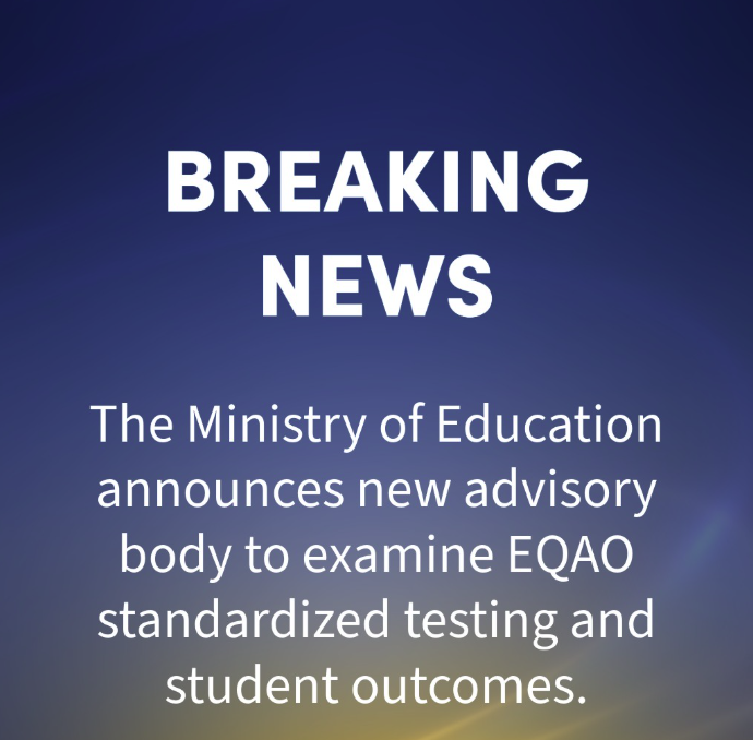 Breaking new: the ministry of education announces new advisory body to examine EQAO standardized testing and student outcomes