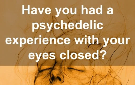 Active study - investigation of Closed‑Eye Psychedelic Visual Hallucinations