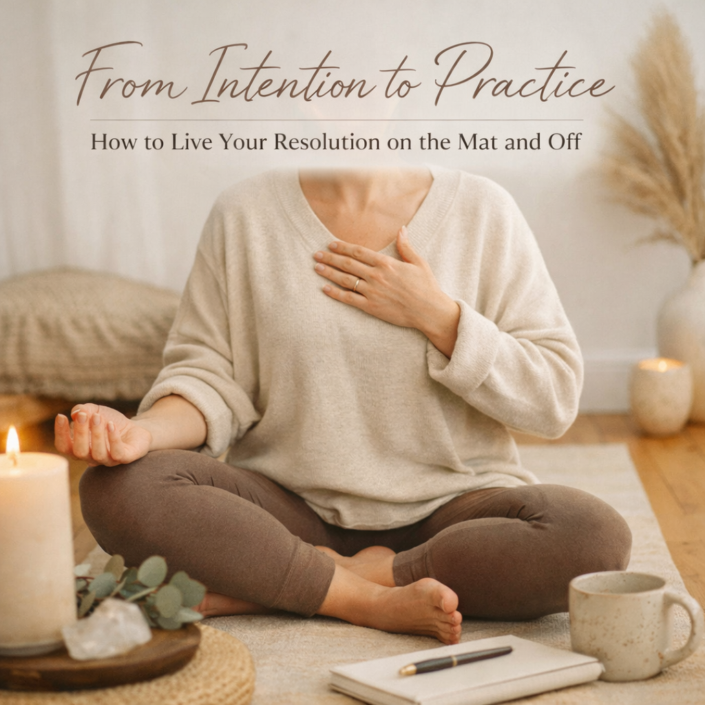 From Intention to Practice: How to Live Your Resolution on the Mat and Off