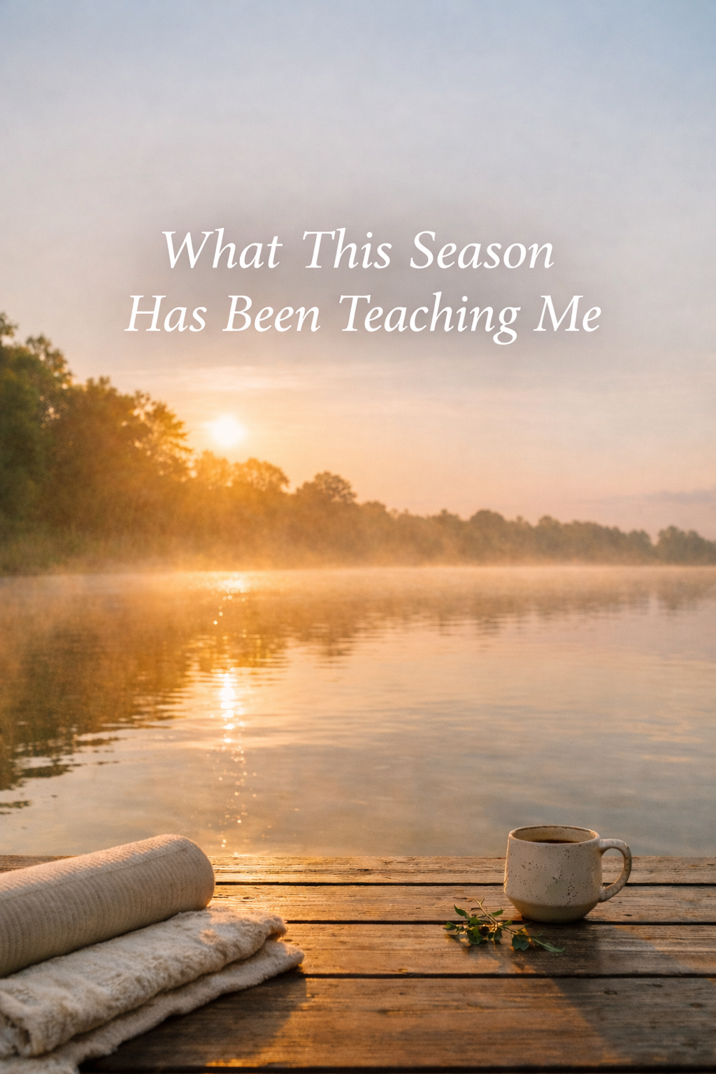 What This Season Has Been Teaching Me