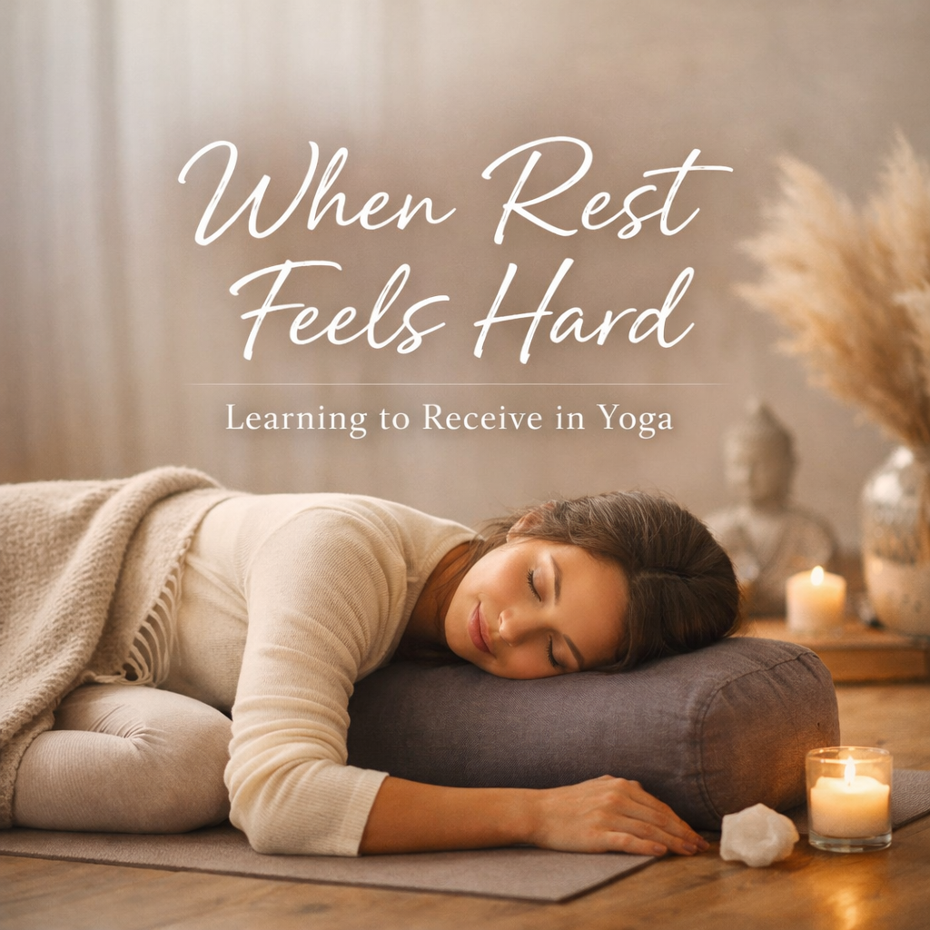 When Rest Feels Hard: Learning to Receive in Yoga