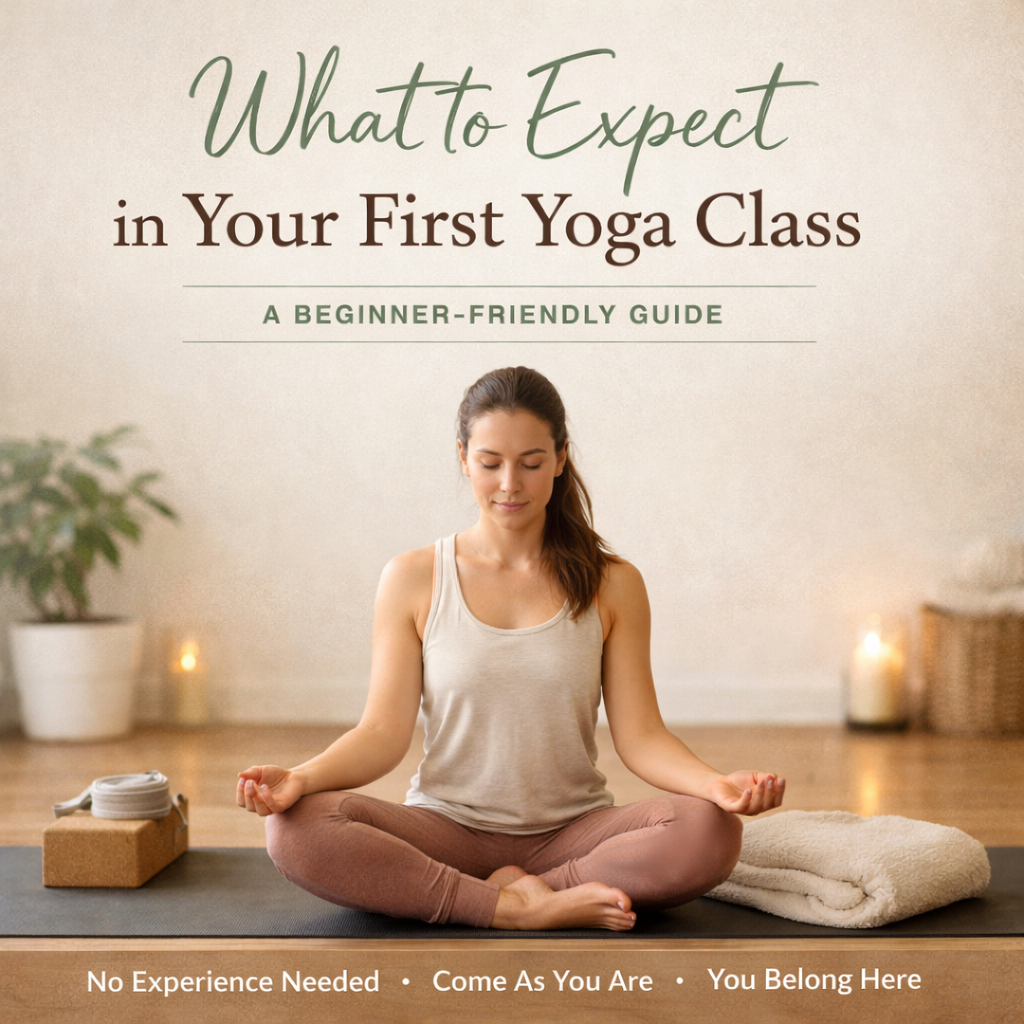 What to Expect in Your First Yoga Class: A Beginner-Friendly Guide