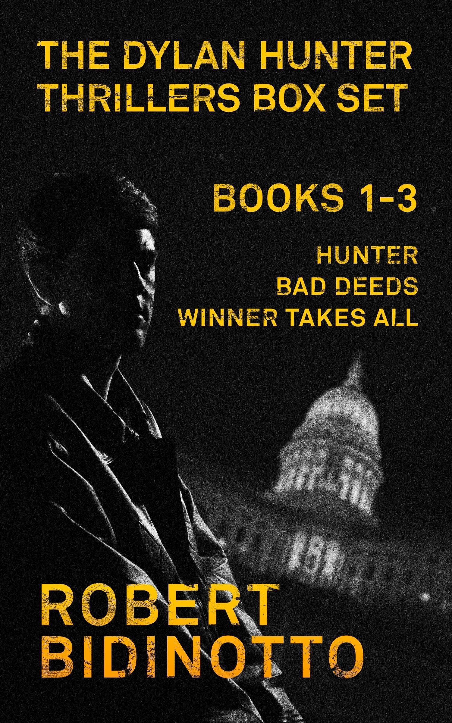 Book cover for "The Dylan Hunter Thrillers Box Set: Books 1-3" by Robert Bidinotto, featuring a black and white image of a man in a jacket with a dark background and yellow text listing the titles "Hunter," "Bad Deeds," and "Winner Takes All" and an outline of the United States Capitol Building.