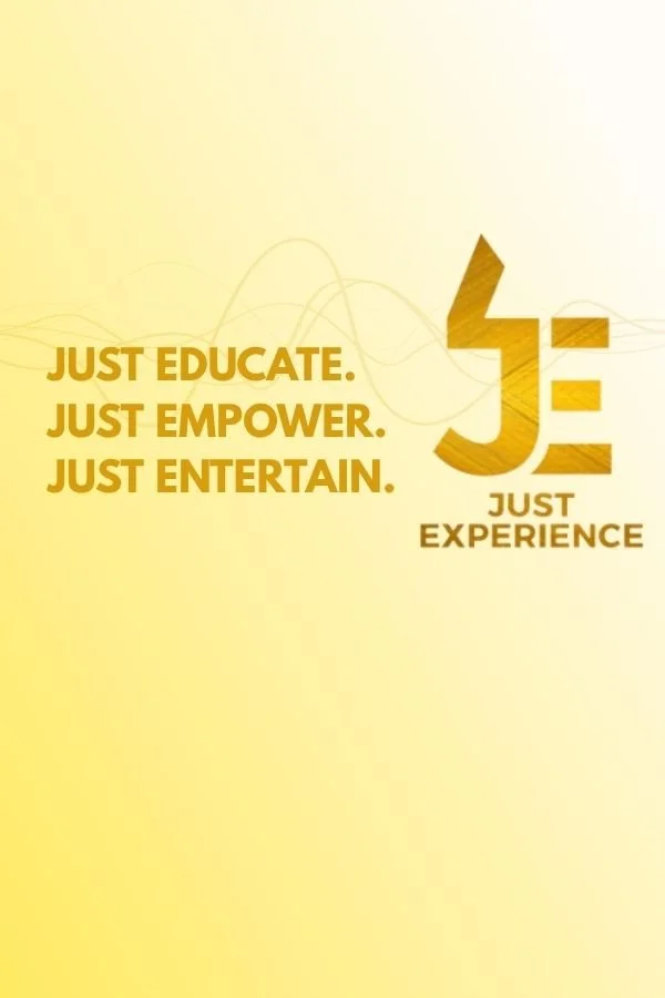 Inspirational graphic with gold and yellow background, featuring bold text: "JUST EDUCATE. JUST EMPOWER. JUST ENTERTAIN." alongside a stylized logo and the phrase "JUST EXPERIENCE."