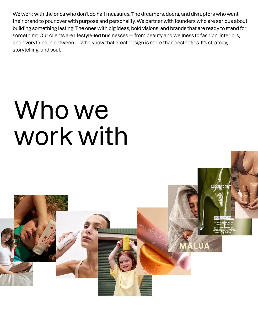 We work with the ones who don&rsquo;t do half measures.
The dreamers, doers, and disruptors who want their brand to pour over with purpose and personality.

The kind of founders who care deeply about what they&rsquo;re building &mdash; who show up, t