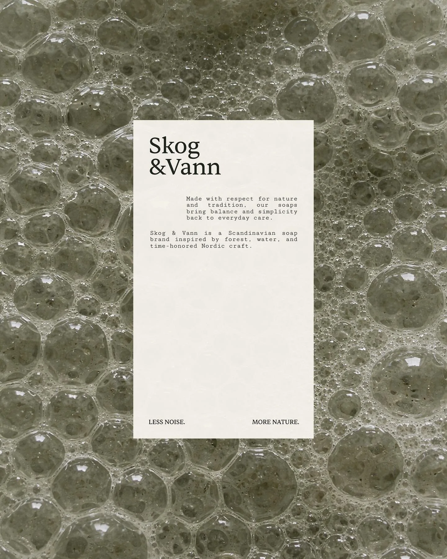The Skog &amp; Vann identity is intentionally restrained &mdash; designed to feel calm, grounded, and enduring.

Rooted in Scandinavian principles of simplicity and function, the visual language draws from the quiet power of forest landscapes and the