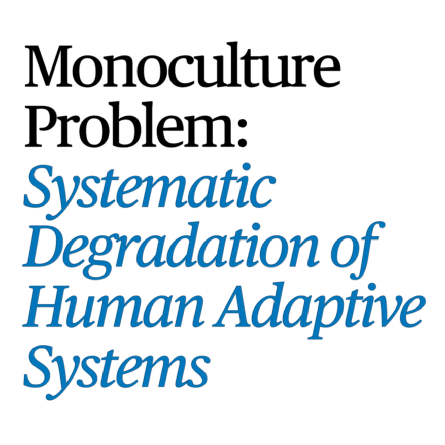 Complex adaptive systems need diversity to function well.
Modern life increasingly replaces that diversity with narrow, optimised signals.
The result is brittleness, distortion, and hidden failure across mind, society, and institutions.
What looks ef