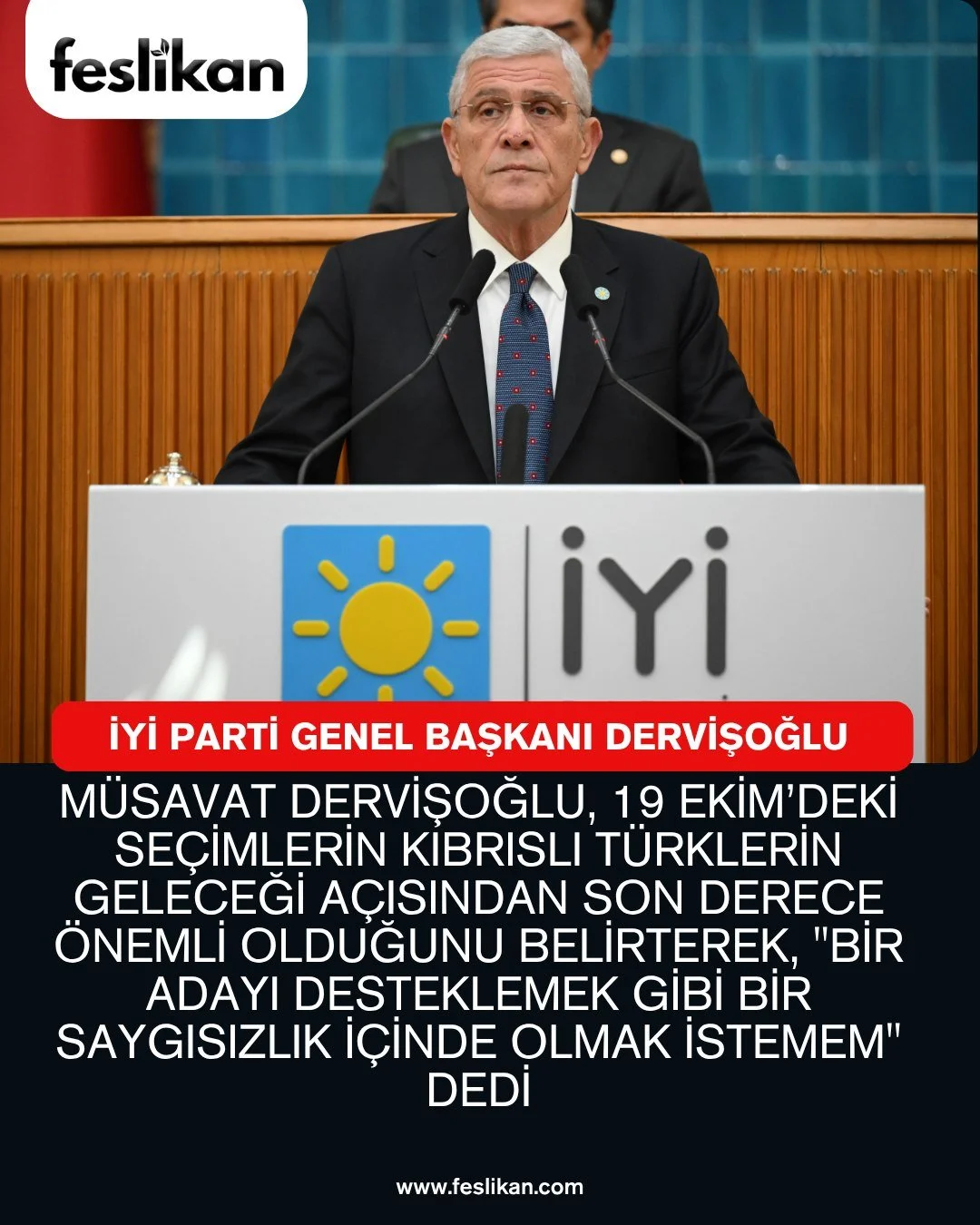 İYİ Parti Genel Başkanı M&uuml;savat Dervişoğlu, 19 Ekim&rsquo;deki se&ccedil;imlerin Kıbrıslı T&uuml;rklerin geleceği a&ccedil;ısından son derece &ouml;nemli olduğunu belirterek, &quot;Bir adayı desteklemek gibi bir saygısızlık i&ccedil;inde olmak i