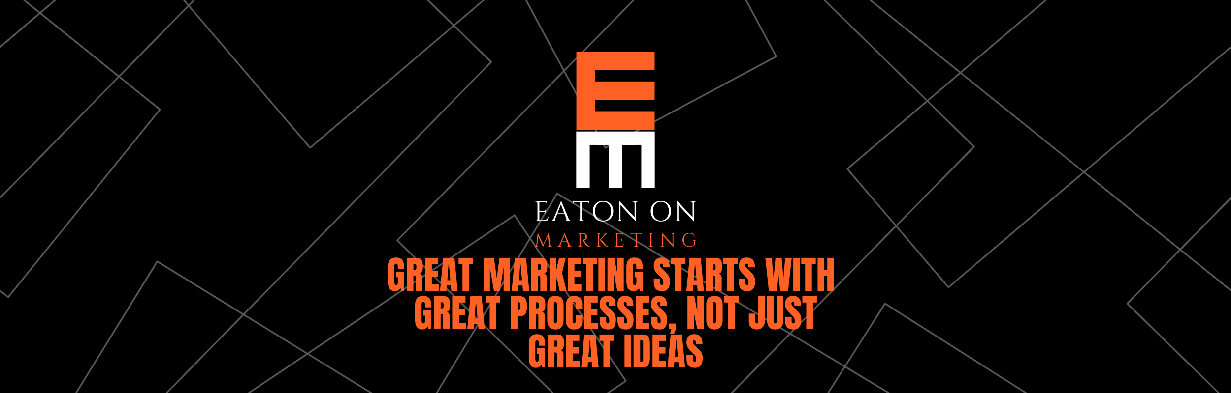 Great Marketing Starts With Great Processes, Not Just Great Ideas