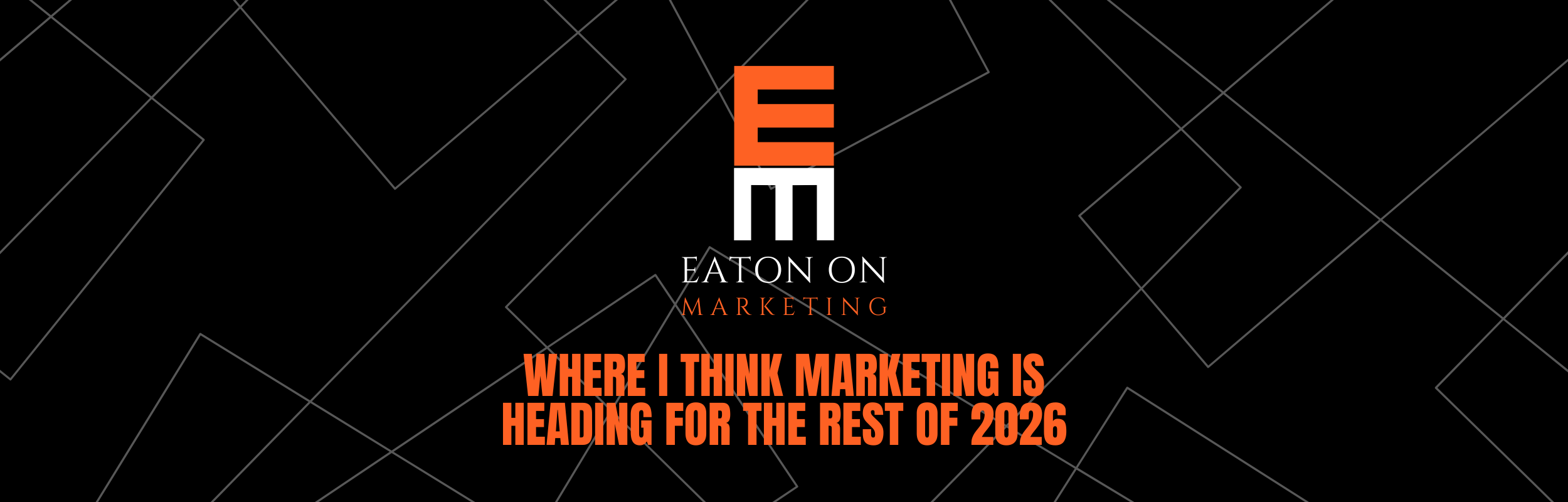 Where I Think Marketing Is Heading for the Rest of 2026