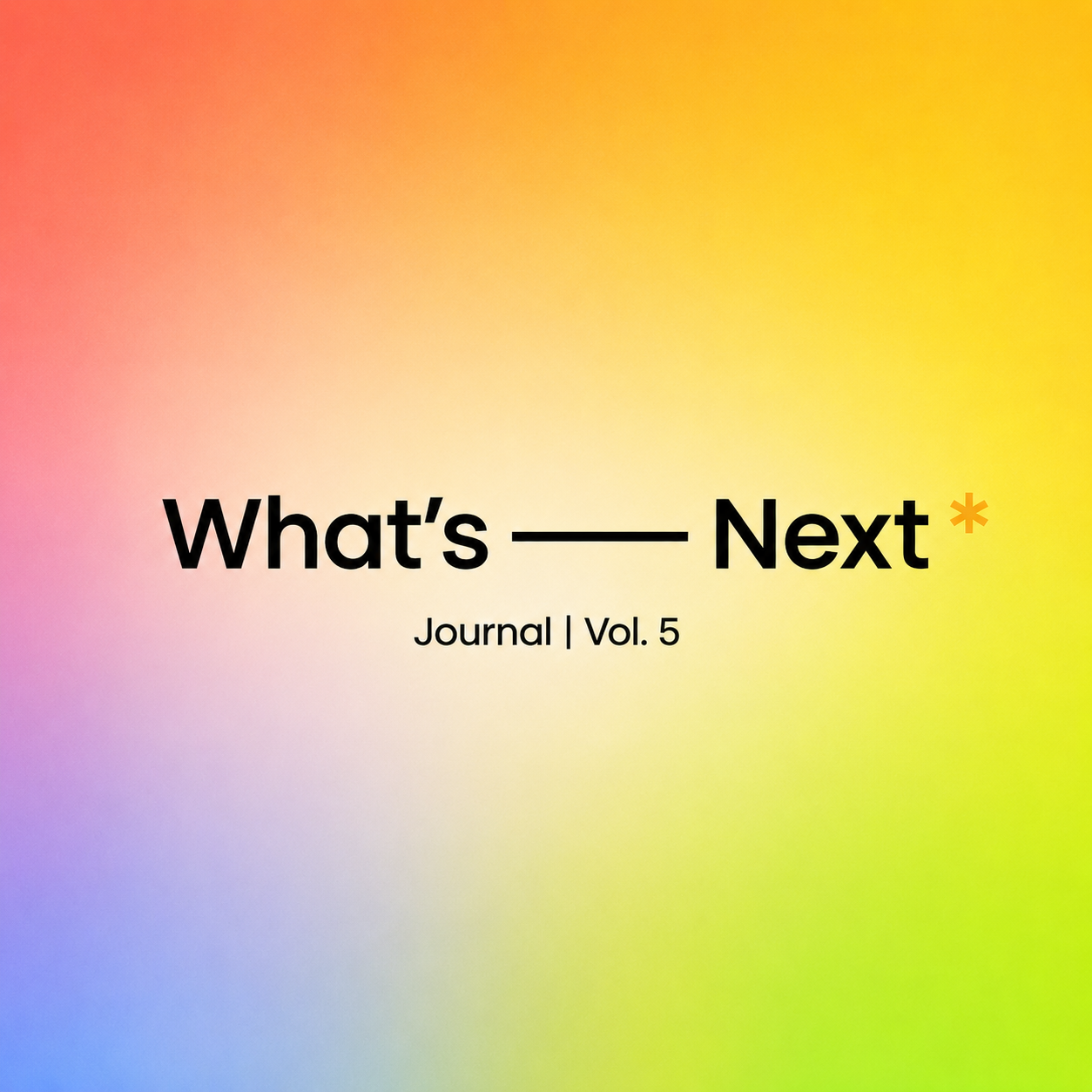 WHAT'S NEXT JOURNAL: VOL. 5 - July 2026