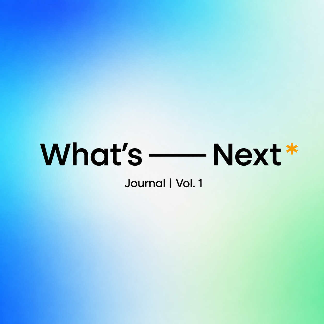 WHAT'S NEXT JOURNAL: VOL 1 - March 2026