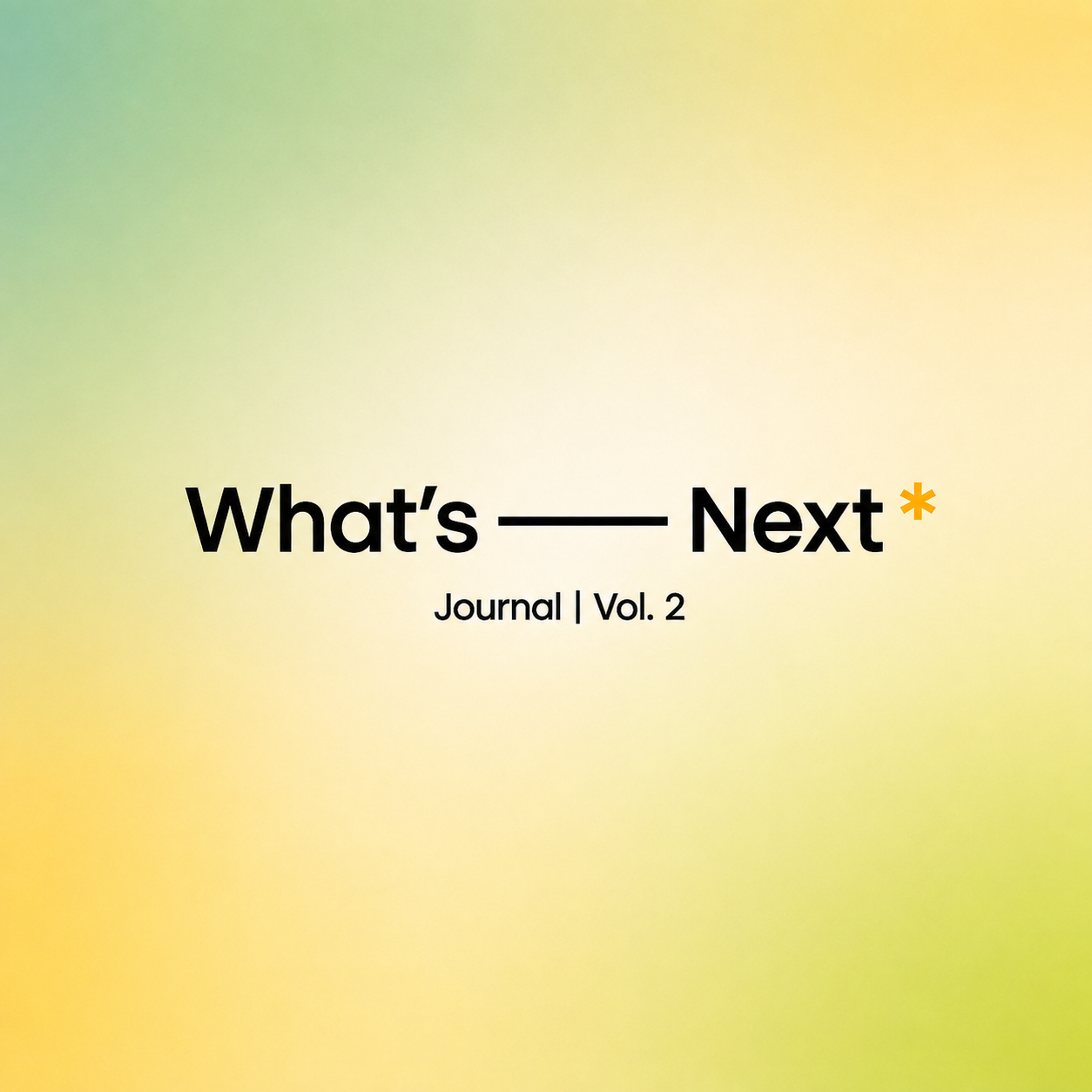 WHAT'S NEXT JOURNAL: VOL. 2 - April 2026
