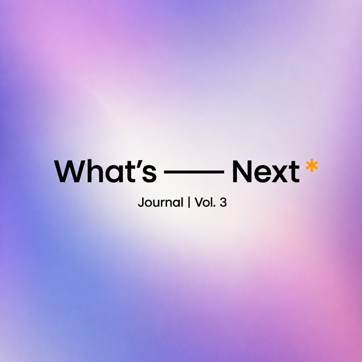 WHAT'S NEXT JOURNAL: VOL. 3 - May 2026