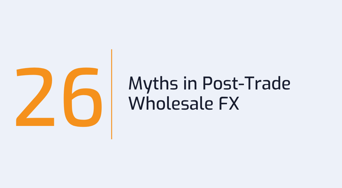 #26: Myths in Post-Trade Wholesale FX