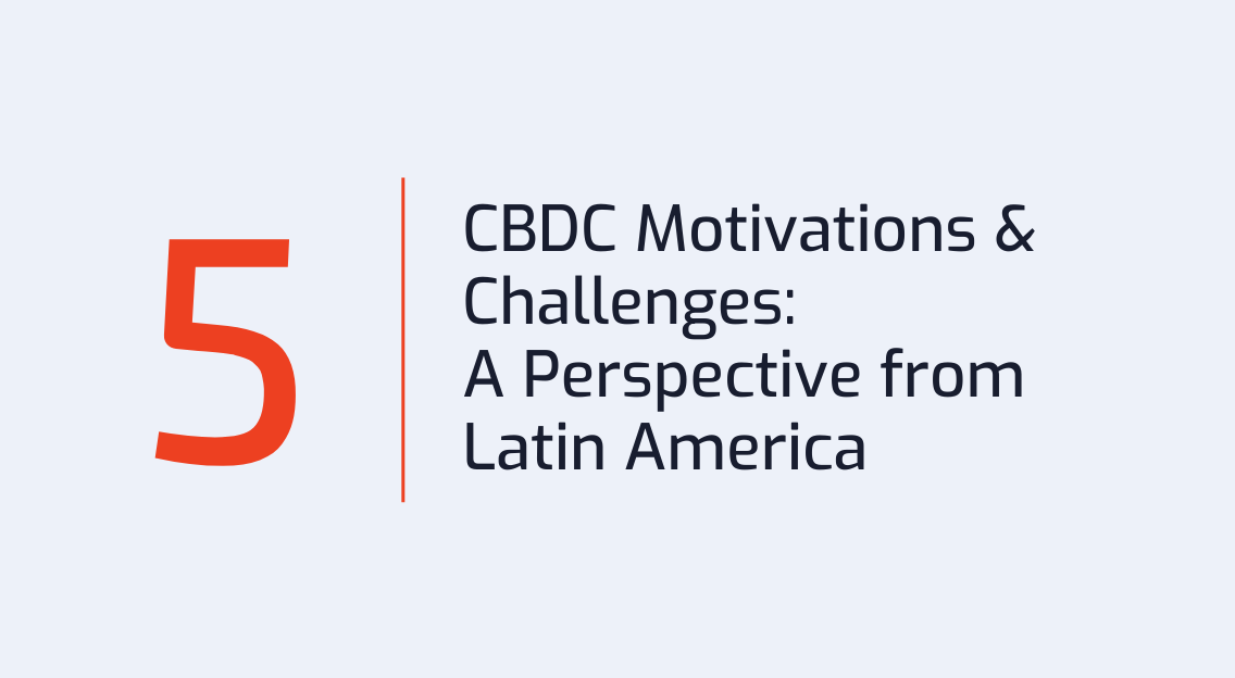 #5: CBDC Motivations, Challenges, and Design Choices- A perspective from Latin America