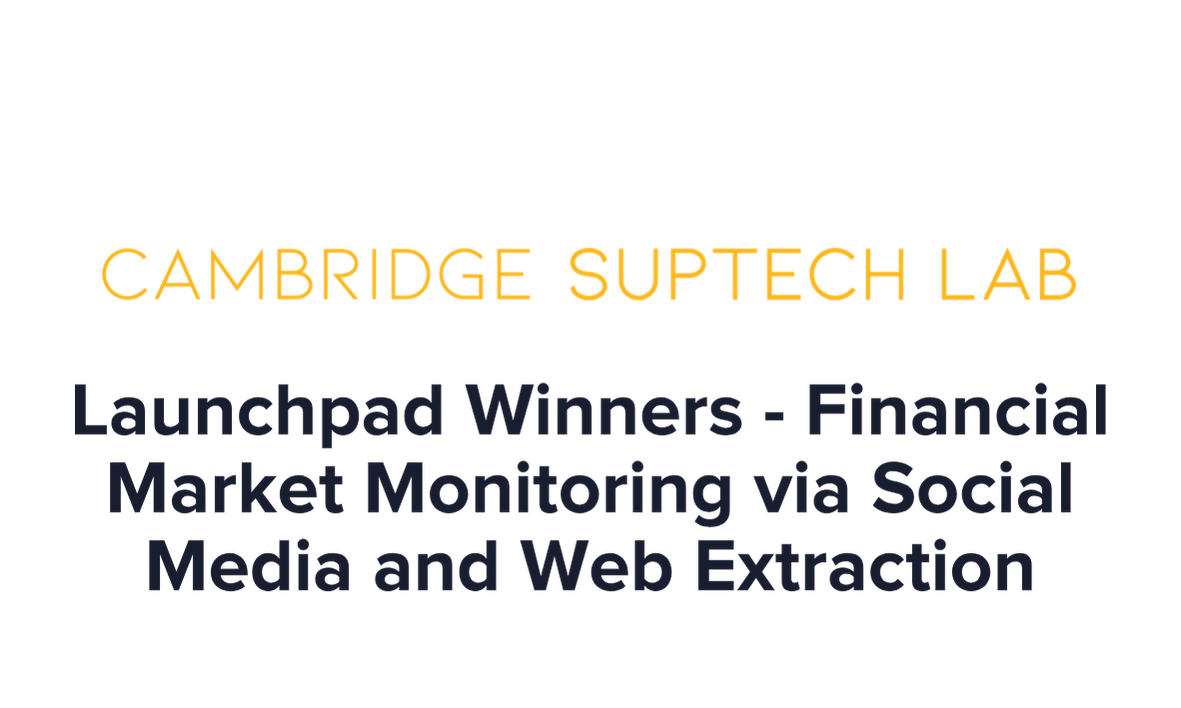 Cambridge Suptech Lab logo with the text "Launchpad Winners - Financial Market Monitoring via Social Media and Web Extraction"