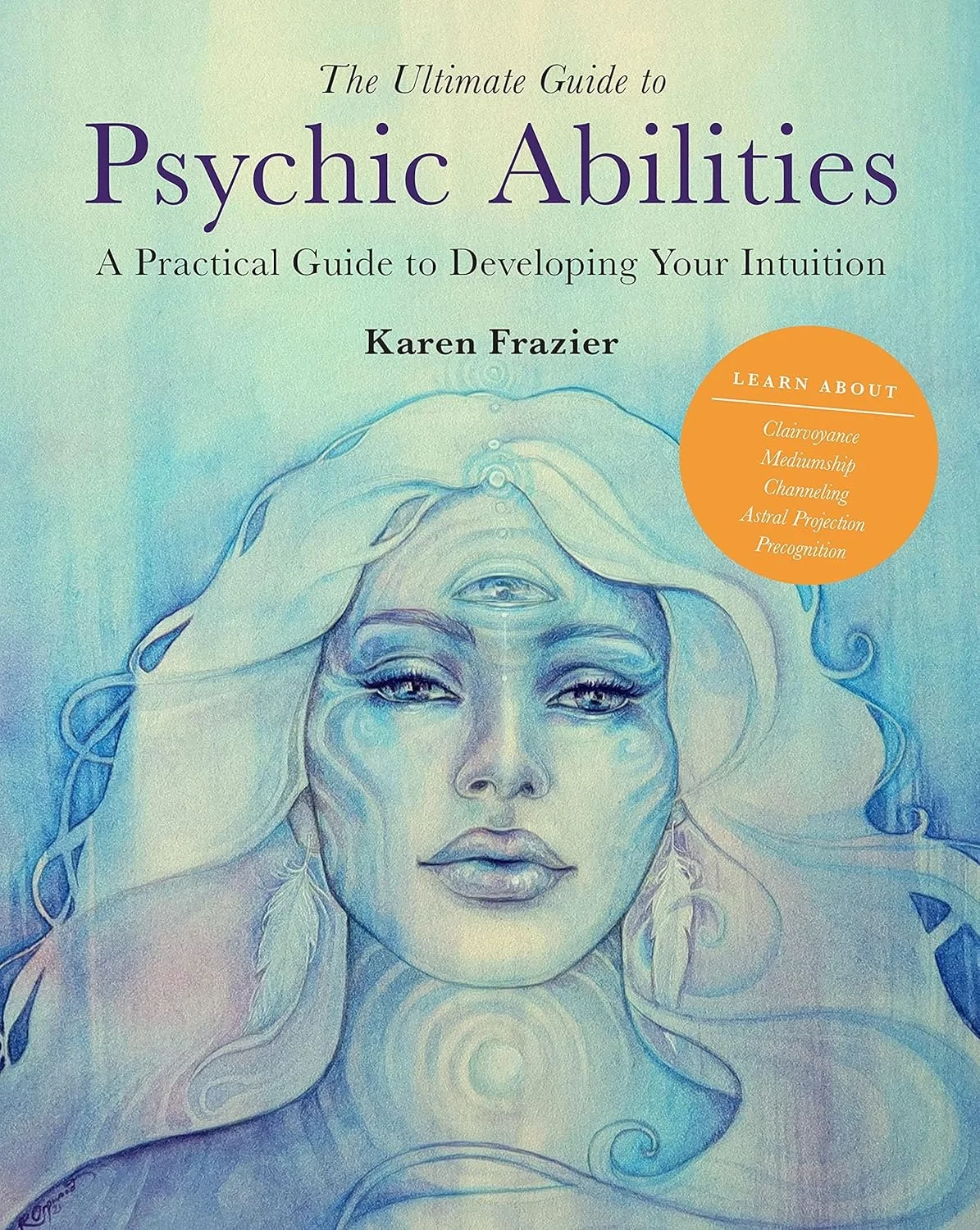 Book cover titled 'The Ultimate Guide to Psychic Abilities' by Karen Frazier, featuring a pastel-colored illustration of a woman with long flowing hair and three eyes, with an orange circle listing topics like clairvoyance, mediumship, and channeling.