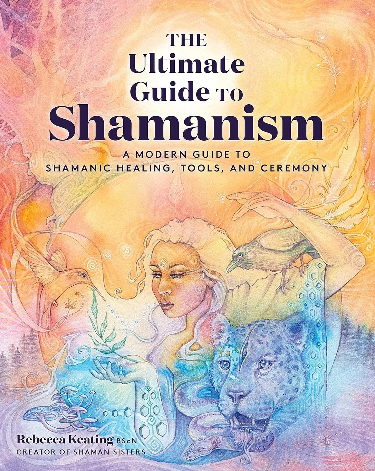 Book cover titled 'The Ultimate Guide to Shamanism' by Rebecca Keating featuring a pastel-colored illustration of a woman with long flowing hair, surrounded by animals like birds, a jaguar, and a snake, with mystical and nature-inspired elements in the background.