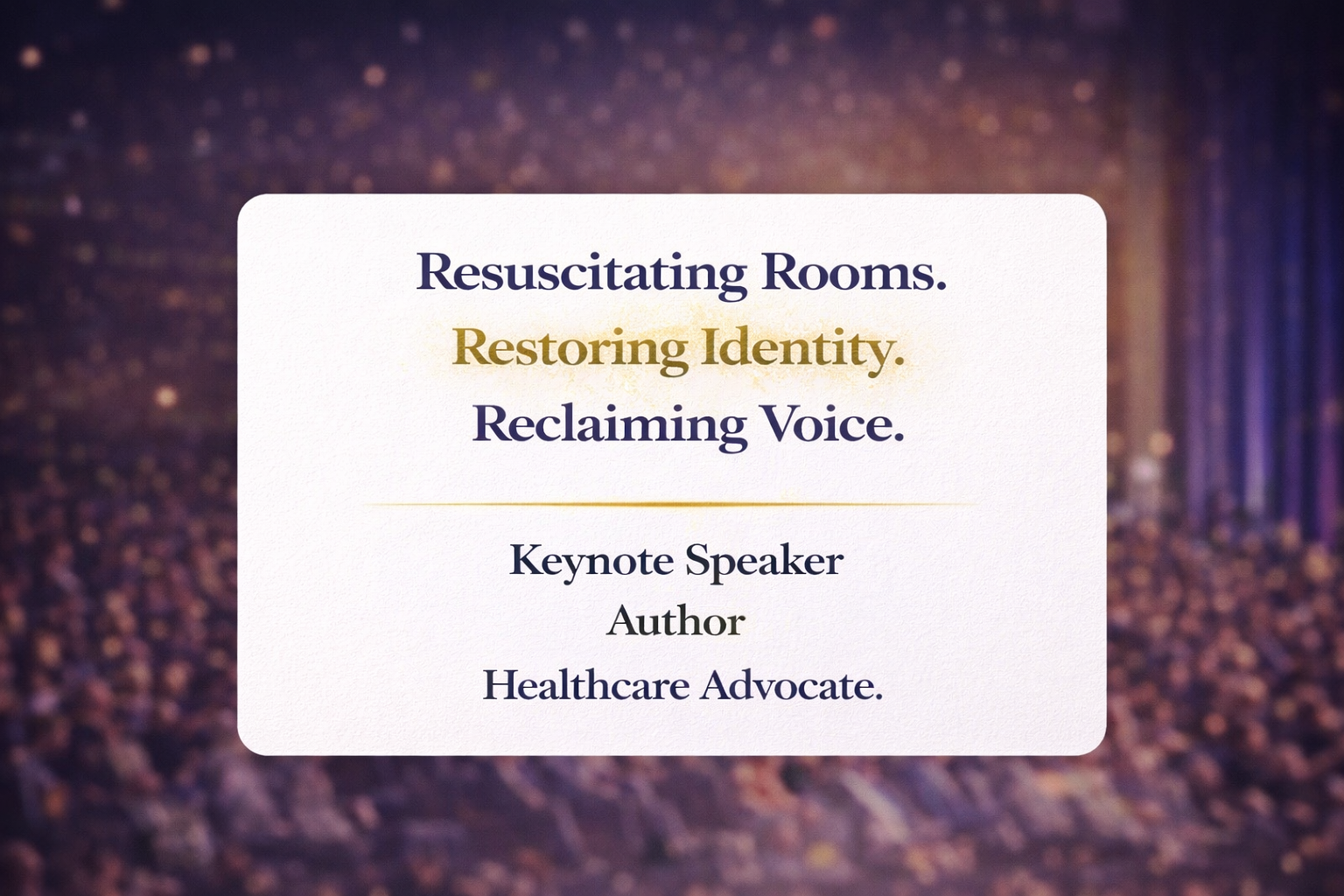 A presentation slide with the text "Resuscitating Rooms. Restoring Identity. Reclaiming Voice." and the subtitle "Keynote Speaker, Author, Healthcare Advocate." The background shows blurred seats in an auditorium or conference hall.