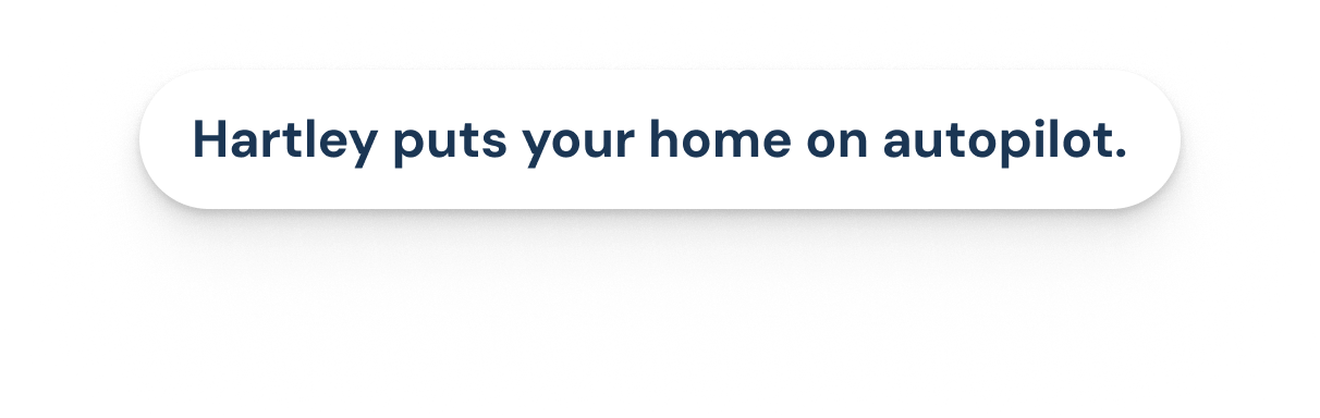 Hartley puts your home on autopilot.