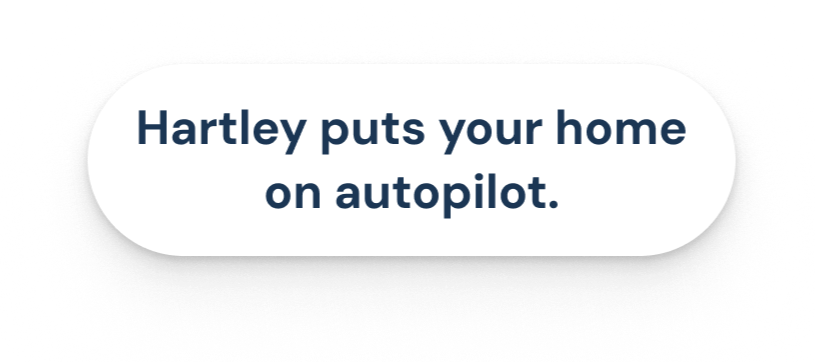 Hartley puts your home on autopilot.
