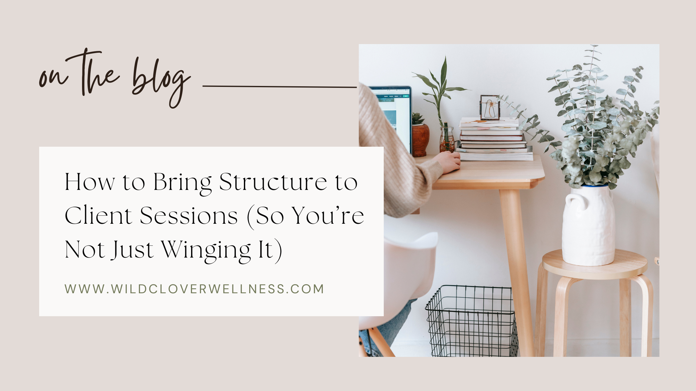 How to Bring Structure to Client Sessions (So You’re Not Just Winging It)