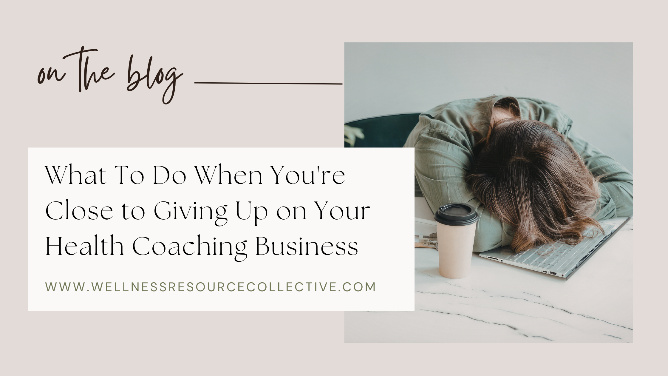 Woman with head down on laptop next to a coffee cup — blog post about what to do when you're close to giving up on your health coaching business