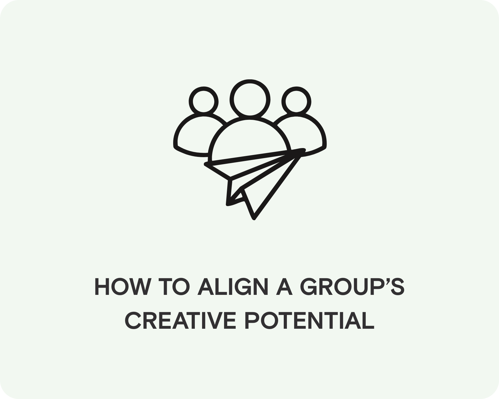Outline illustration of three people with a paper airplane in front, below text reads "How to align a group's creative potential."