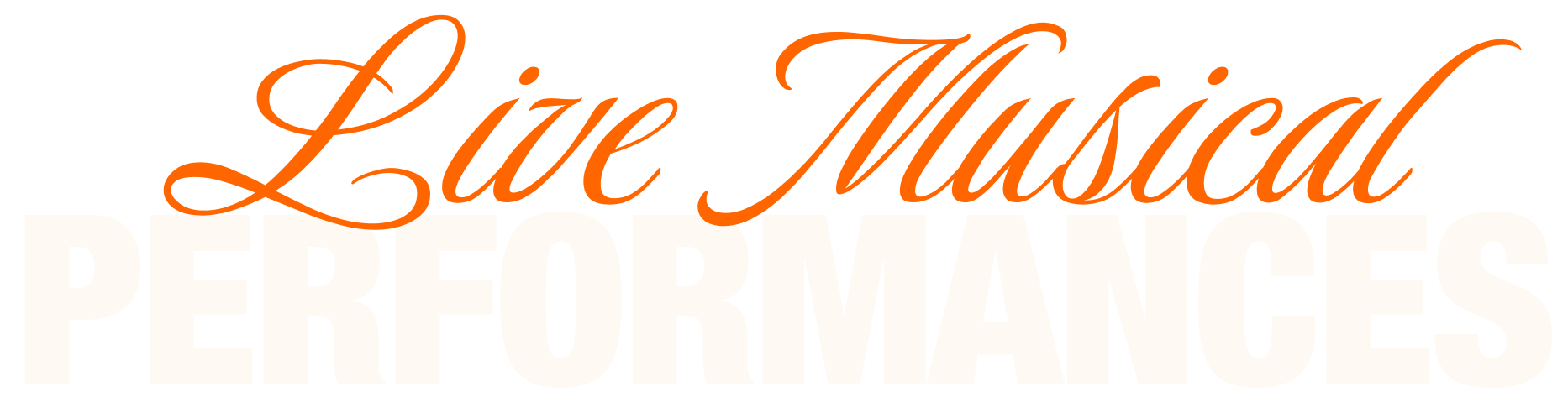 Text-based graphic with orange cursive reading 'Live Musical' and large white bold letters 'PERFORMANCES'
