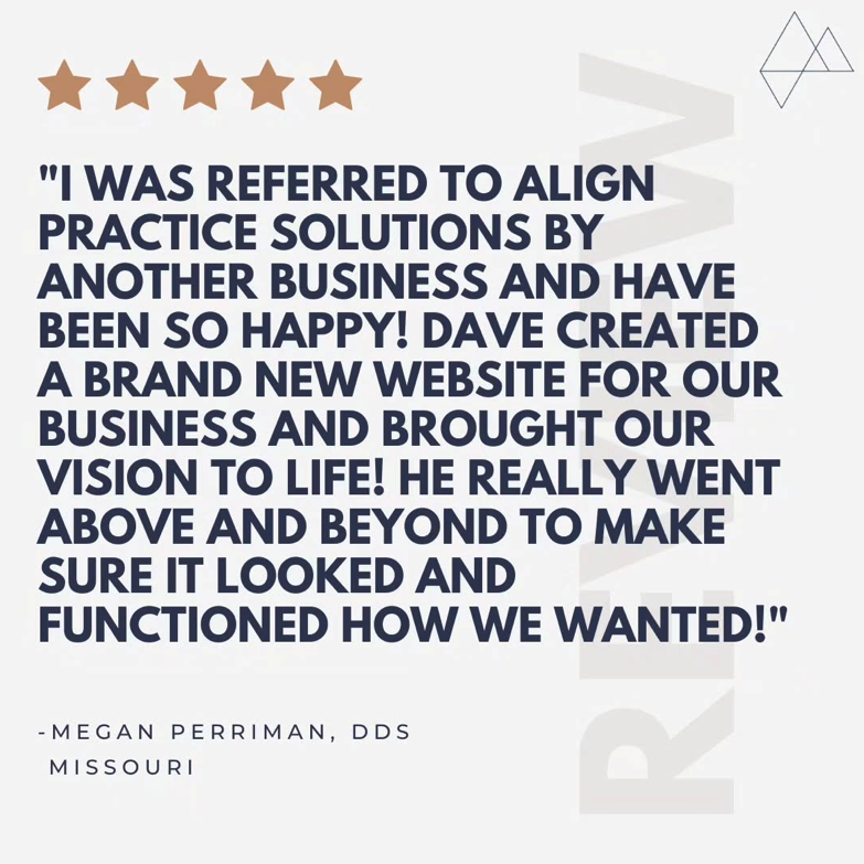 Five gold stars at the top. A positive customer testimonial about website design and business success, written by Megan Perriman, DDS from Missouri, in dark blue bold text. The background is mostly white with some light gray geometric design elements.