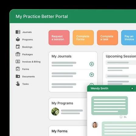Screenshot of 'My Practice Better Portal' with navigation menu on the left, including options like Journals, Programs, Bookings, Packages, Invoices & Billing, Forms, Documents, Tasks. Top menu has buttons for requesting a session, completing a form, completing a task, and paying an invoice. Main section shows 'My Journals' and 'Upcoming Sessions' with plus icons, and a chat window labeled 'Wendy Smith' with green header.