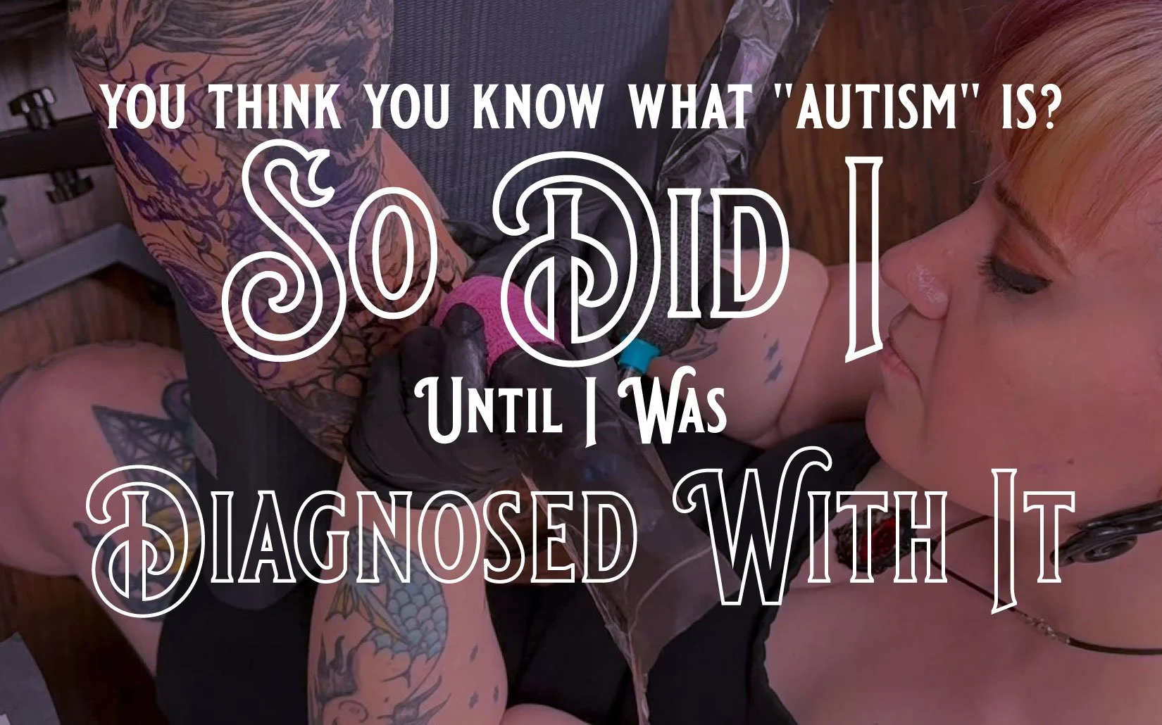 You Think You Know What "Autism" Is? So Did I. Until I Was Diagnosed With It.